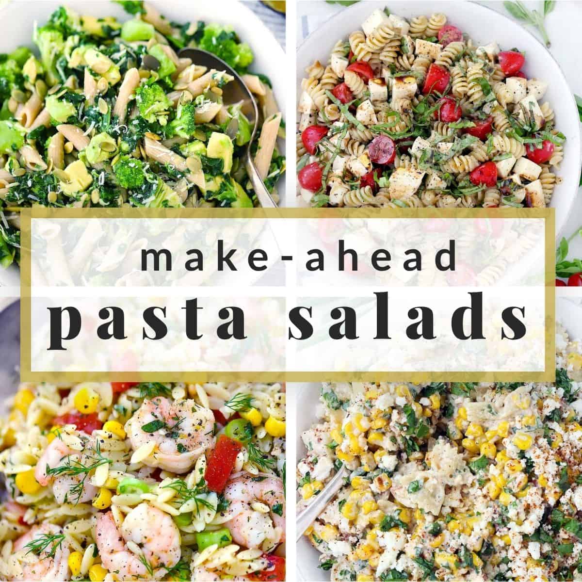 Collage with four different types of pasta salads with the text "make ahead pasta salads" over the photos.